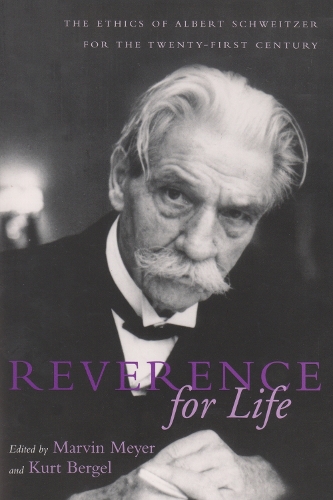 Reverence For Life: The Ethics of Albert Schweitzer for the Twenty-First Century - Albert Schweitzer Library (Hardback)