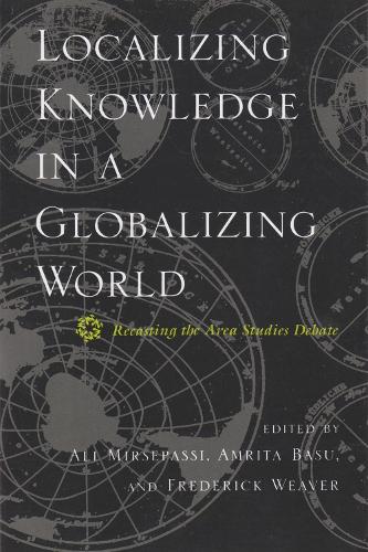 Localizing Knowledge in a Globalizing World: Recasting the Area Studies Debate (Hardback)