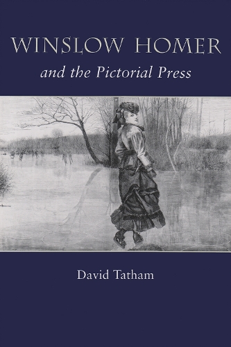 Winslow Homer and the Pictorial Press (Hardback)