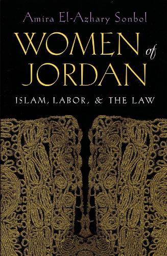Women of the Jordan: Islam, Labor, and the Law - Gender, Culture, and Politics in the Middle East (Paperback)