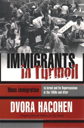 Immigrants in Turmoil: Mass Immigration to Israel and Its Repercussions in the 1950s and After - Modern Jewish History (Paperback)