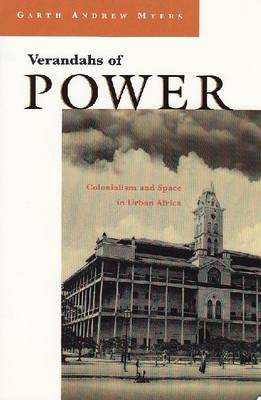 Verandahs of Power: Colonialism and Space in Urban Africa - Space, Place, and Society (Paperback)