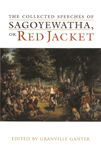 The Collected Speeches of Sagoyewatha, or Red Jacket - The Iroquois and Their Neighbors (Hardback)