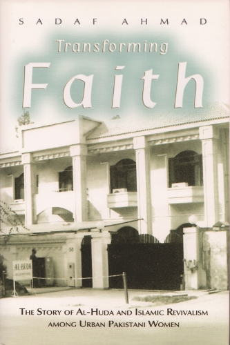 Transforming Faith: The Story of Al-Huda and Islamic Revivalism among Urban Pakistani Women - Gender and Globalization (Hardback)