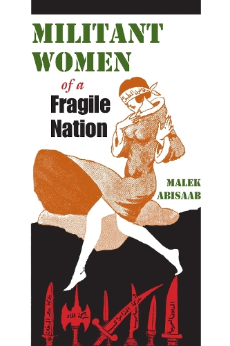 Militant Women of a Fragile Nation - Middle East Studies Beyond Dominant Paradigms (Hardback)