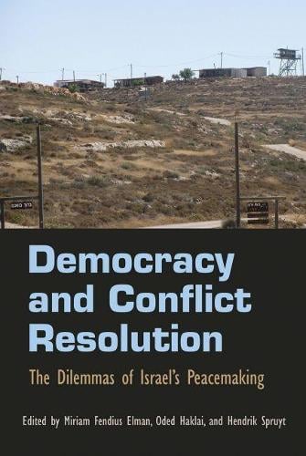 Democracy and Conflict Resolution: The Dilemmas of Israel's Peacemaking (Hardback)