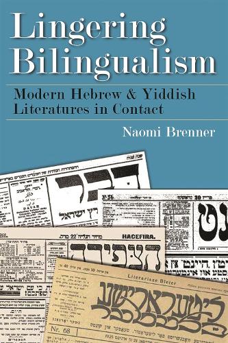 Lingering Bilingualism: Modern Hebrew and Yiddish Literatures in Contact - Judaic Traditions in Literature, Music, and Art (Paperback)