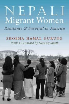 Nepali Migrant Women: Resistance and Survival in America - Gender and Globalization (Hardback)