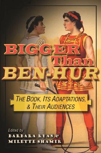 Bigger Than Ben-Hur: The Book, Its Adaptations, and Their Audiences - Television and Popular Culture (Hardback)