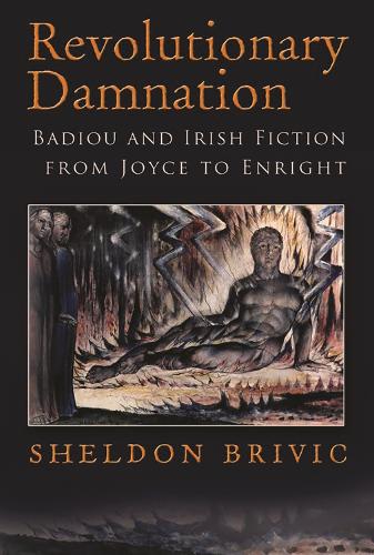Revolutionary Damnation: Badiou and Irish Fiction from Joyce to Enright - Irish Studies (Hardback)