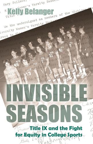 Invisible Seasons: Title IX and the Fight for Equity in College Sports - Sports and Entertainment (Paperback)