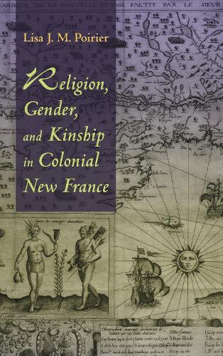Religion, Gender, and Kinship in Colonial New France (Paperback)