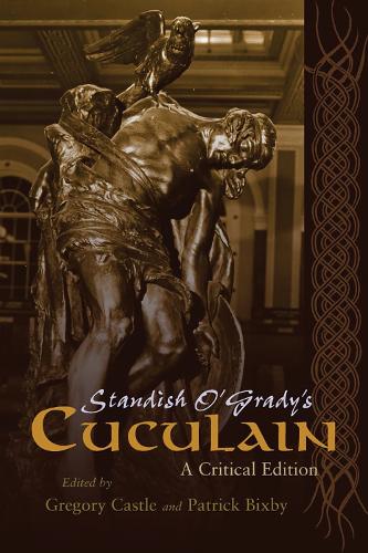 Standish O'Grady's Cuculain: A Critical Edition - Irish Studies (Paperback)