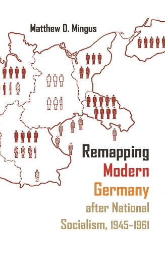 Remapping Modern Germany after National Socialism, 1945-1961 - Syracuse Studies in Geography (Paperback)