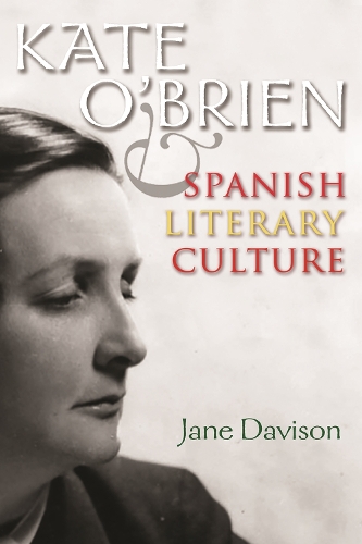 Kate O'Brien and Spanish Literary Culture - Irish Studies (Hardback)