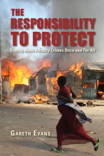The Responsibility to Protect: Ending Mass Atrocity Crimes Once and For All (Paperback)