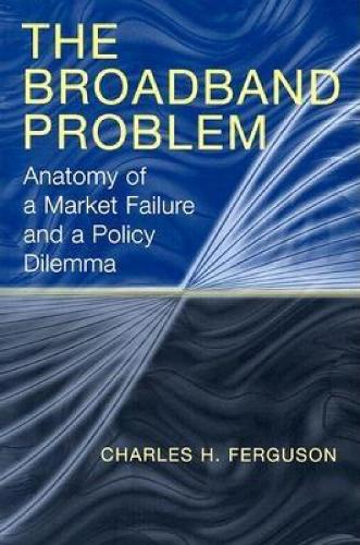 The Broadband Problem: Anatomy of a Market Failure and a Policy Dilemma (Paperback)