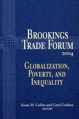 Brookings Trade Forum: 2004: Globalization, Poverty, and Inequality - Brookings Trade Forum (Paperback)