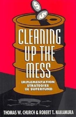 Cleaning Up the Mess: Implementation Strategies in Superfund (Hardback)