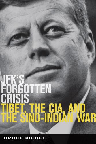 JFK's Forgotten Crisis: Tibet, the CIA, and Sino-Indian War (Hardback)