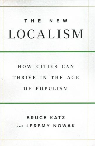 The New Localism: How Cities Can Thrive in the Age of Populism (Hardback)