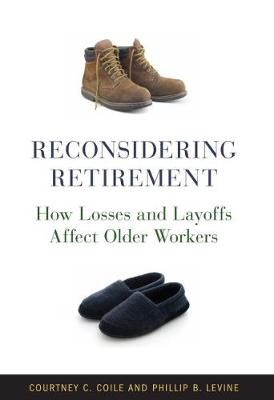 Reconsidering Retirement: How Losses and Layoffs Affect Older Workers (Paperback)