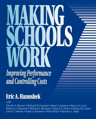 Making Schools Work: Improving Performance and Controlling Costs (Paperback)