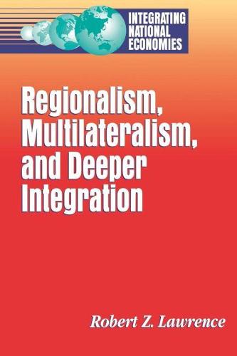 Regionalism, Multilateralism, and Deeper Integration (Paperback)