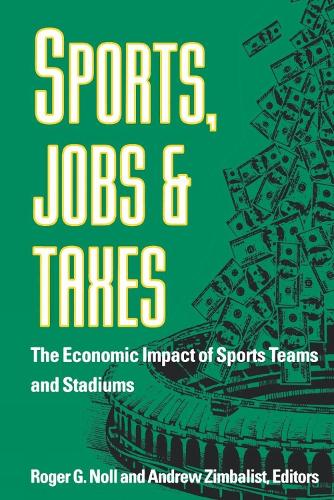 Sports, Jobs, and Taxes: The Economic Impact of Sports Teams and Stadiums (Paperback)