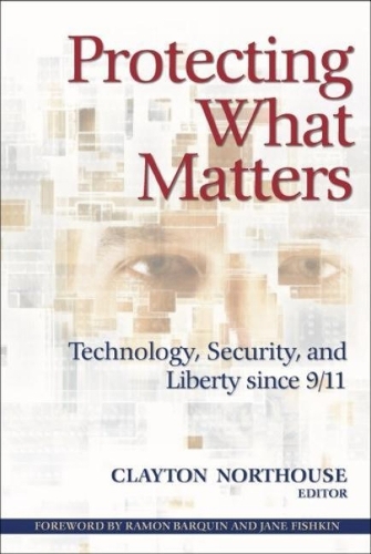Protecting What Matters: Technology, Security, and Liberty since 9/11 (Paperback)