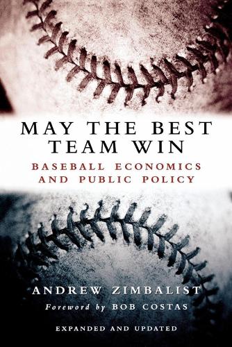 May the Best Team Win: Baseball Economics and Public Policy (Paperback)