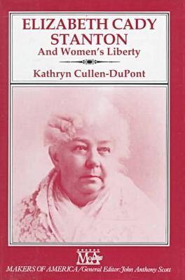 Elizabeth Cady Stanton and Women's Liberty - Makers of America S. (Hardback)