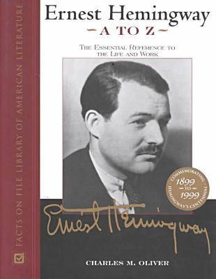 Ernest Hemingway A to Z: The Essential Reference to the Life and Work (Hardback)