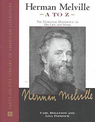 Herman Melville A to Z: The Essential Reference to His Life and Work (Hardback)