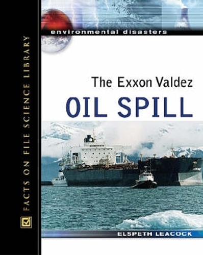 The Exxon Valdez Oil Spill - Environmental Disasters (Hardback)
