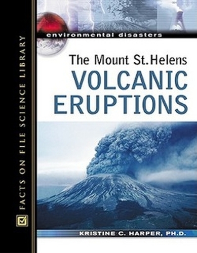 The Mount St. Helens Volcanic Eruptions - Environmental Disasters (Hardback)