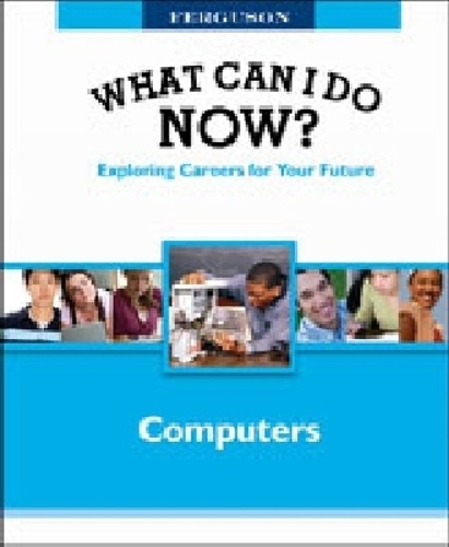 Computers - Ferguson's What Can I Do Now? Exploring Careers for Your Future (Hardback)