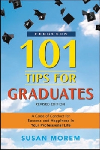 101 Tips for Graduates: A Code of Conduct for Success and Happiness in Your Professional Life (Paperback)