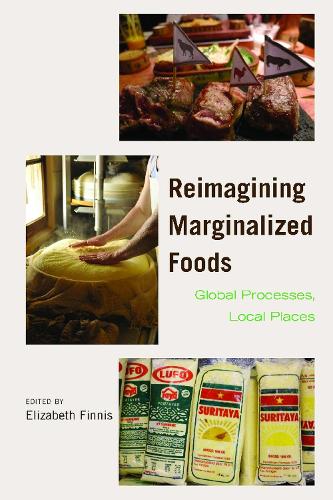 Reimagining Marginalized Foods: Global Processes, Local Places (Hardback)