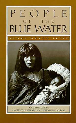 People of the Blue Water: A Record of Life Among the Walapai and Havasupai Indians (Paperback)