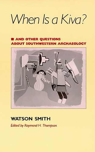 When is a Kiva? and Other Questions About Southwestern Archaeology (Paperback)