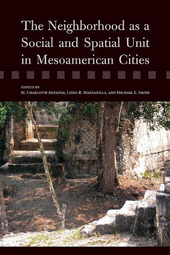 The Neighborhood as a Social and Spatial Unit in Mesoamerican Cities (Hardback)