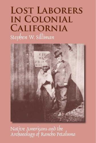 LOST LABORERS IN COLONIAL CALIFORNIA (Hardback)