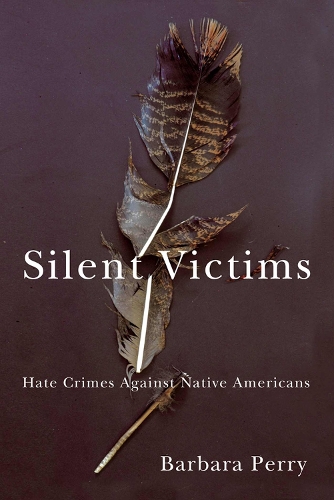 Silent Victims: Hate Crimes Against Native Americans (Paperback)