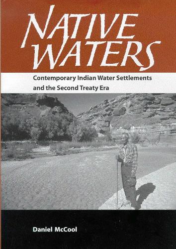 Native Waters: Contemporary Indian Water Settlements and the Second Treaty Era (Paperback)