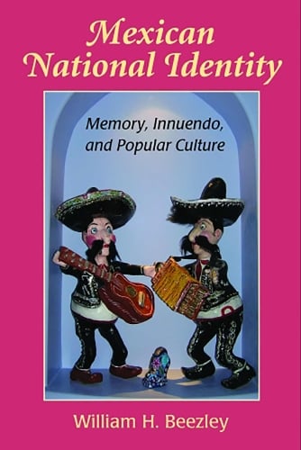 Mexican National Identity: Memory, Innuendo, and Popular Culture (Paperback)