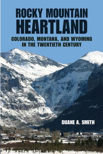 Rocky Mountain Heartland: Colorado, Montana, and Wyoming in the Twentieth Century (Paperback)