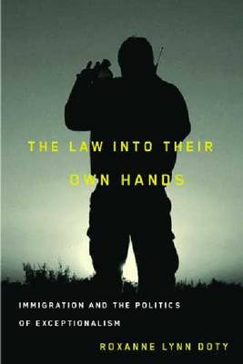 The Law into Their Own Hands: Immigration and the Politics of Exceptionalism (Hardback)