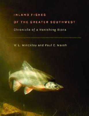 Inland Fishes of the Greater Southwest: Chronicle of a Vanishing Biota (Hardback)