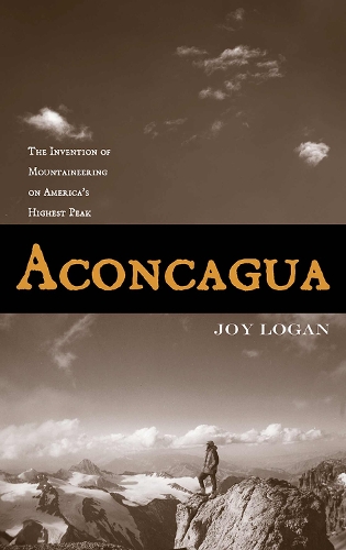 Aconcagua: The Invention of Mountaineering on America's Highest Peak (Paperback)